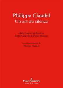 Philippe Claudel. Un art du silence - Joqueviel-Bourjea Marie - Cauville Joëlle - Bonnet