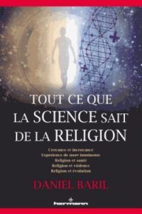 Tout ce que la science sait de la religion - Baril Daniel