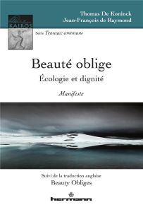 Beauté oblige. Ecologie et dignité, Edition bilingue français-anglais - De Koninck Thomas - Raymond Jean-François de