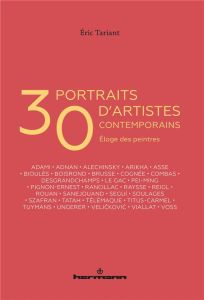 30 portraits d'artistes contemporains. Eloge des peintres - Tariant Eric