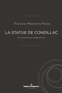 La statue de Condillac. Les cinq sens en quête de moi - Markovits Francine