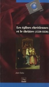 EGLISES CHRETIENNES ET LE THEATRE (LES) - DUBU J