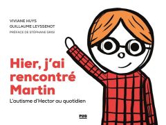 Hier, j'ai rencontré Martin : l'autisme d'Hector au quotidien - Huys, Viviane - Leyssenot, Guillaume