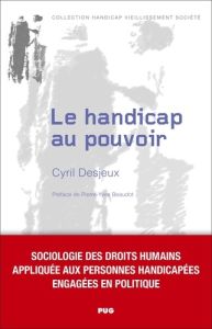 Le handicap au pouvoir - Desjeux Cyril. Préface de Beaudot Pierre-Yves