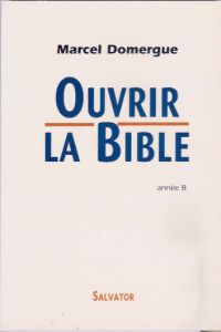 OUVRIR LA BIBLE ANNEE B - DOMERGUE, MARCEL