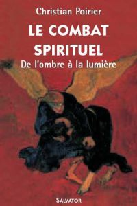 LE COMBAT SPIRITUEL : DE L'OMBRE A LA LUMIERE - POIRIER, CHRISTIAN