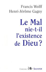 Le Mal nie-t-il l'existence de Dieu ? - Wolff Francis- Gagey Henri-Jérôme