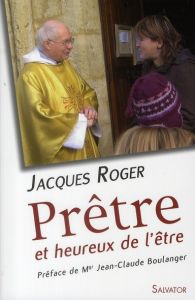 PRETRE ET HEUREUX DE L'ETRE - ROGER, JACQUES