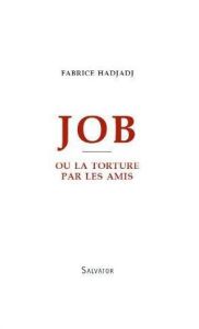 JOB OU LA TORTURE PAR LES AMIS - HADJADJ, FABRICE