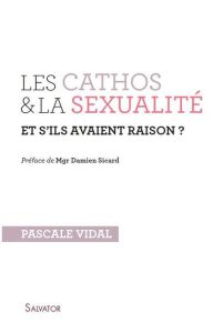 Les cathos et la sexualité et s'ils avaient raison ? - Vidal Pascale