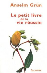 Petit livre de la vie réussie - Grün Anselm - Kremer Robert - Wilwerth-Guitard Mar