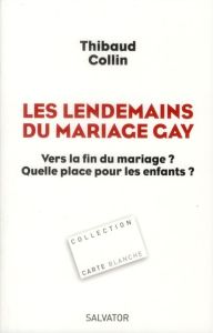 Les lendemains du mariage gay / Vers la fin du mariage ? Quelle place pour les enfants ? - Collin Thibaud