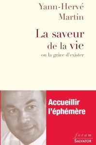 La saveur de la vie ou la grâce d'exister - Martin Yann-Hervé