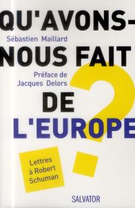 Qu'avons-nous fait de l'Europe? Lettres a Robert Schuman - Maillard Sébastien- Delors Jacques