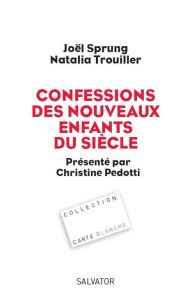 Confessions des nouveaux enfants du siècle - Sprung Joël - Trouiller Natalia - Pedotti Christin