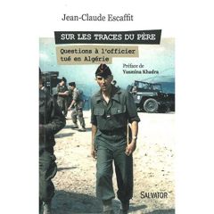 Sur les traces du père... Questions à l'officier tué en Algérie - Escaffit Jean-Claude - Khadra Yasmina