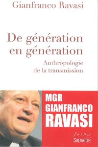 DE GENERATION EN GENERATION - ANTHROPOLOGIE DE LA TRANSMISSION - RAVASI, GIANFRANCO M