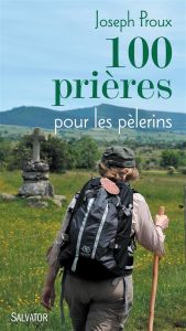 100 prières pour pour les pèlerins - Proux Joseph