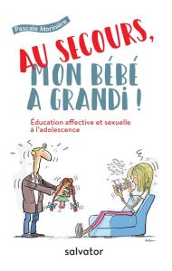 AU SECOURS, MON BEBE A GRANDI ! - MORINIERE, PASCALE