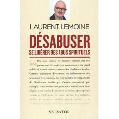 DESABUSER - SE LIBERER DES ABUS SPIRITUELS - LEMOINE, LAURENT