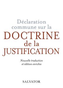 Déclaration commune sur la doctrine de la justification. Nouvelle traduction oecuménique et commenta - Cholvy Brigitte - Chavel Frédéric - Stavrou Michel