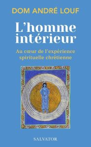 L'homme intérieur. Au coeur de l'expérience spirituelle chrétienne - Louf André - Wright Charles