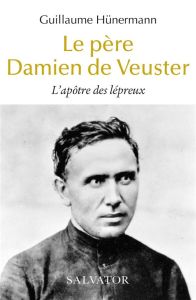 Le père Damien de Veuster. L'apôtre des lépreux - Hünermann Guillaume - Grandclaudon Marcel