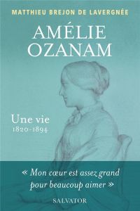 Amélie Ozanam. Une vie (1820-1894) - Brejon de Lavergnée Matthieu