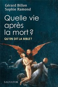 Quelle vie après la mort ? Qu'en dit la Bible ? - Billon Gérard - Ramond Sophie