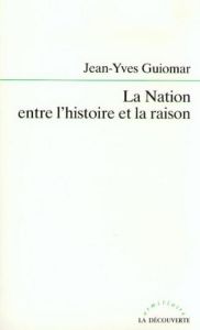 La Nation entre l'histoire et la raison - Guiomar Jean-Yves