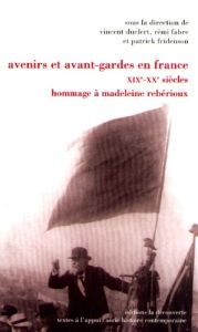 Avenirs et avant-gardes en France (XIXe-XXe siècles). Hommage à Madeleine Rebérioux - Fabre Rémi - Fridenson Patrick - Duclert Vincent