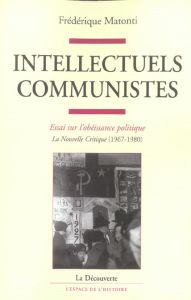 Intellectuels communistes. Essai sur l'obéissance politique - Matonti Frédérique