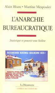 L'anarchie bureaucratique. Statistique et pouvoir sous Staline - Blum Alain - Mespoulet Martine