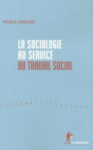 La sociologie au service du travail social - Dubéchot Patrick - Bessin Marc - Autès Michel - Ch