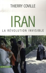 Iran, la révolution invisible - Coville Thierry