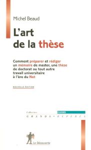 L'art de la thèse. Comment préparer et rédiger un mémoire de master, une thèse de doctorat ou tout a - Beaud Michel - Gravier Magali - Toledo Alain de