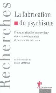 La fabrication du psychisme. Pratiques rituelles au carrefour des sciences humaines et des sciences - Mancini Silvia