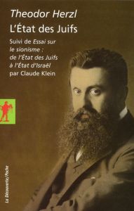 L'Etat des Juifs. Suivi de Essai sur le sionisme : de l'Etat des Juifs à l'Etat d'Israël - Herzl Theodor - Klein Claude