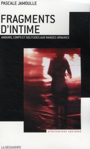 Fragments d'intime. Amours, corps et solitudes aux marges urbaines - Jamoulle Pascale - Burquel Charles