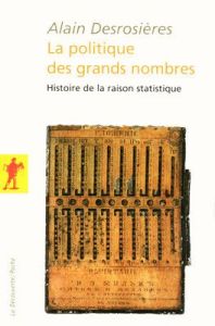 La politique des grands nombres. Histoire de la raison statistique - Desrosières Alain