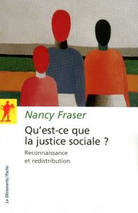 Qu'est-ce que la justice sociale ? Reconnaissance et redistribution - Fraser Nancy