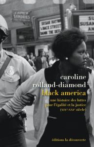 Black America. Une histoire des luttes pour l'égalité et la justice (XIXe-XXIe siècle) - Rolland-Diamond Caroline