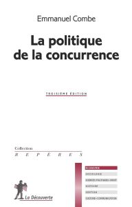 La politique de la concurrence. 3e édition - Combe Emmanuel