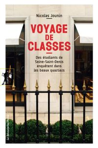 Voyage de classes. Deux étudiants de Seine-Saint-Denis enquêtent dans les beaux quartiers - Jounin Nicolas