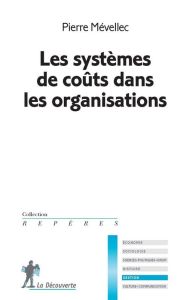 Les systèmes de coûts dans les organisations - Mévellec Pierre