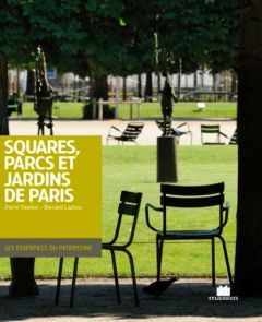 Squares, parcs et jardins de Paris - Faveton Pierre - Ladoux Bernard