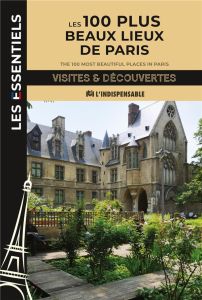 Les 100 plus beaux lieux de Paris. Visites & Découvertes, Edition bilingue français-anglais - Lecompte Francis - Ladoux Bernard - Bird Jill