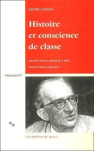 Histoire et conscience de classe. Essais de dialectique marxiste - Lukacs Georg - Axelos Kostas - Bois Jacqueline
