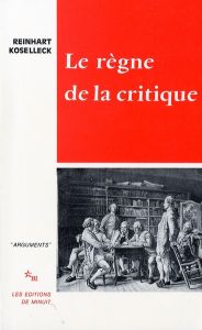 Le règne de la critique - Koselleck Reinhart - Hildenbrand Hans