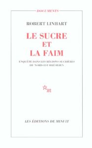 Le sucre et la faim. Enquête dans les régions sucrières du Nord-Est brésilien - Linhart Robert